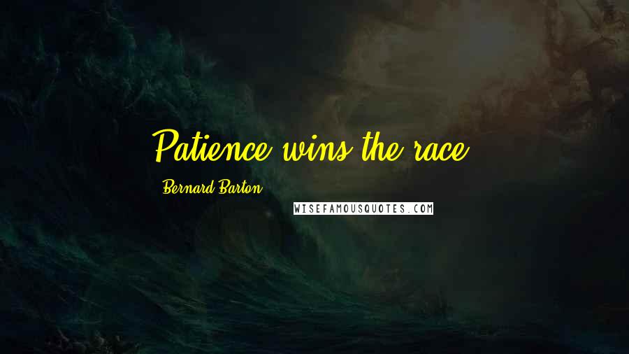 Bernard Barton Quotes: Patience wins the race.