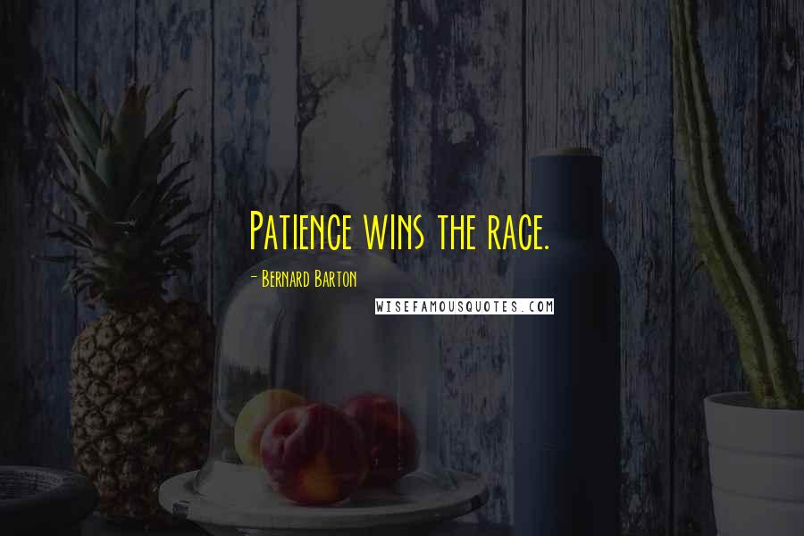 Bernard Barton Quotes: Patience wins the race.