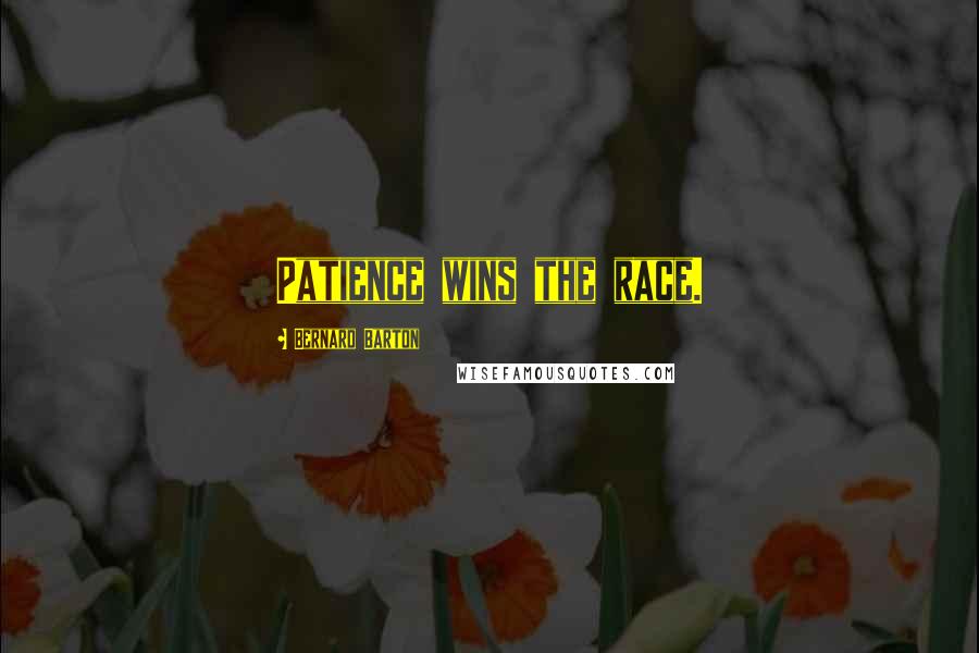 Bernard Barton Quotes: Patience wins the race.