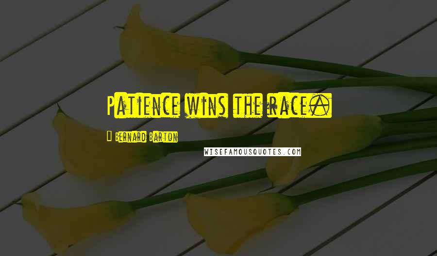 Bernard Barton Quotes: Patience wins the race.