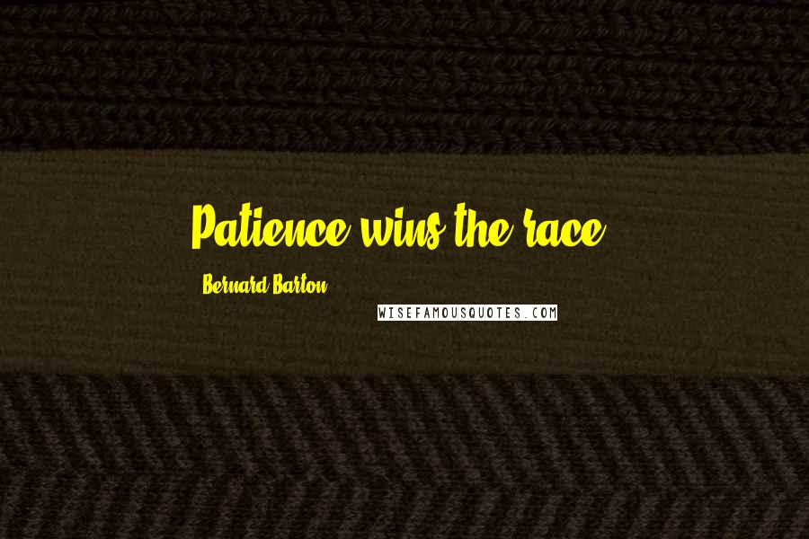 Bernard Barton Quotes: Patience wins the race.