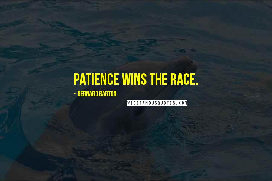 Bernard Barton Quotes: Patience wins the race.