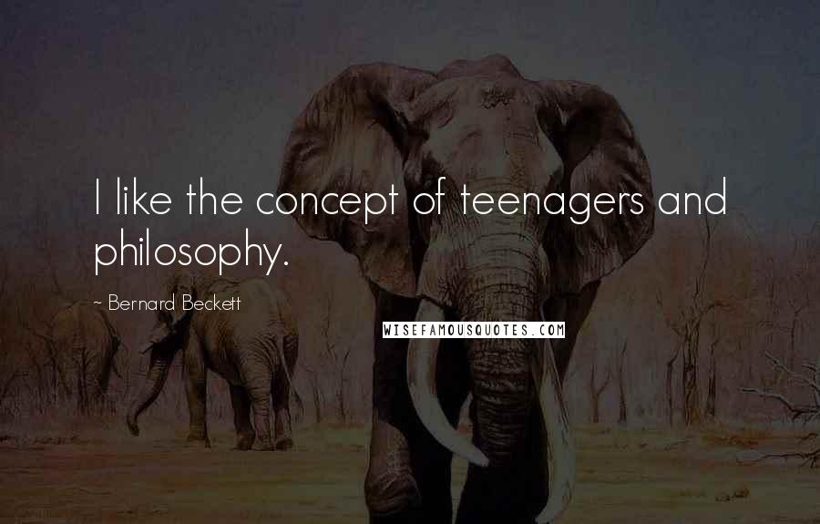 Bernard Beckett Quotes: I like the concept of teenagers and philosophy.