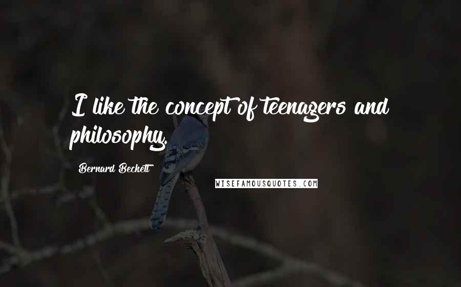 Bernard Beckett Quotes: I like the concept of teenagers and philosophy.