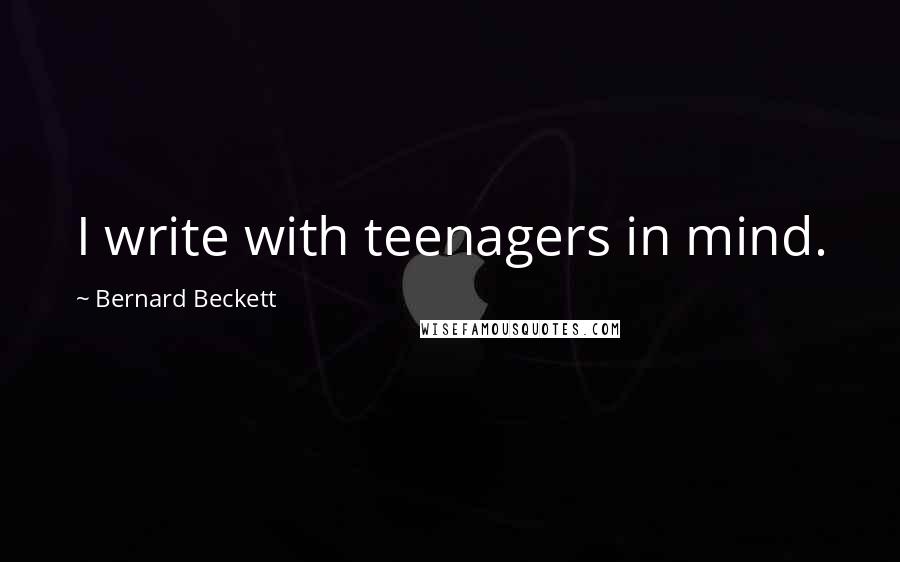 Bernard Beckett Quotes: I write with teenagers in mind.