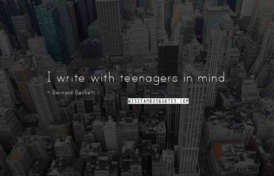 Bernard Beckett Quotes: I write with teenagers in mind.