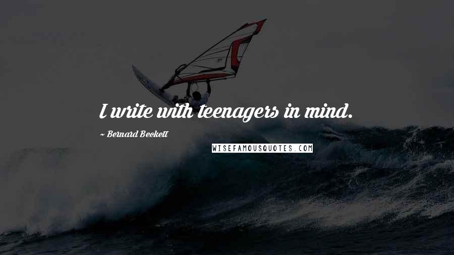 Bernard Beckett Quotes: I write with teenagers in mind.