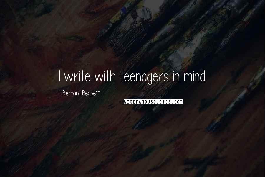 Bernard Beckett Quotes: I write with teenagers in mind.