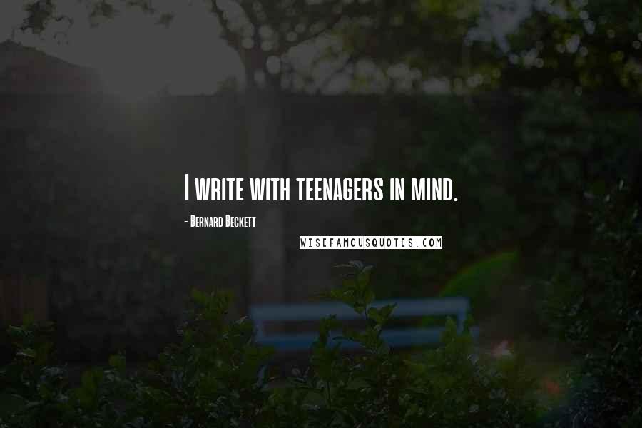 Bernard Beckett Quotes: I write with teenagers in mind.