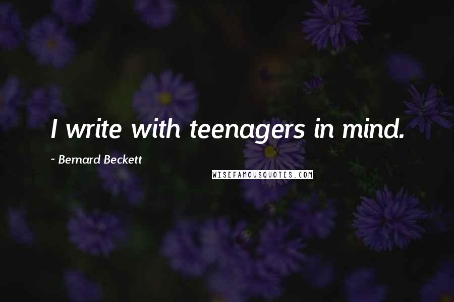 Bernard Beckett Quotes: I write with teenagers in mind.