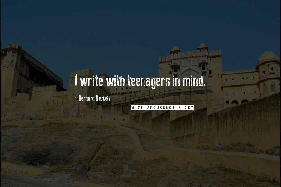 Bernard Beckett Quotes: I write with teenagers in mind.