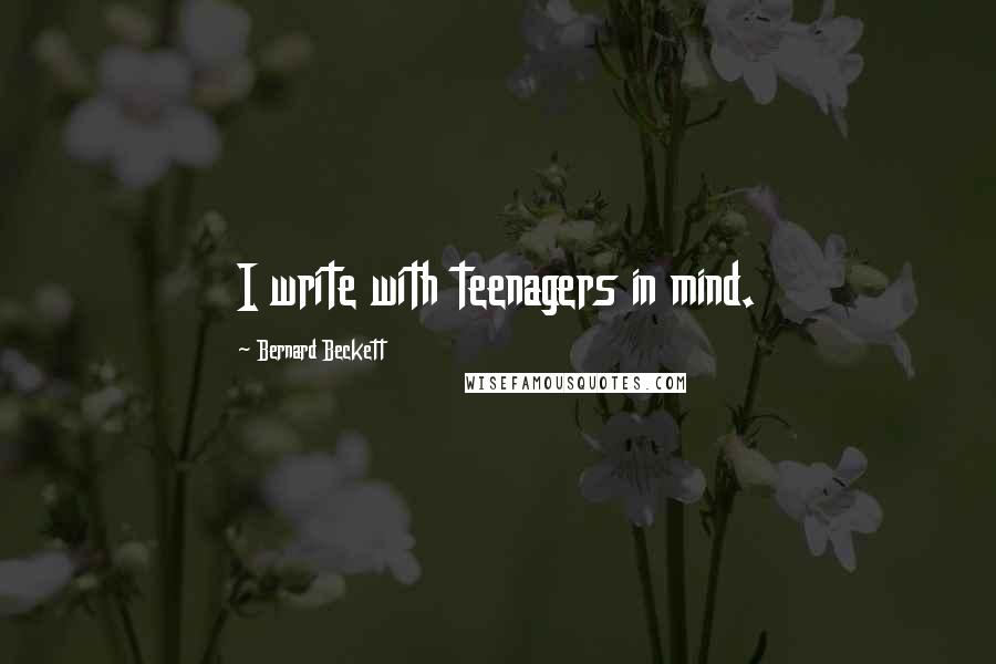 Bernard Beckett Quotes: I write with teenagers in mind.