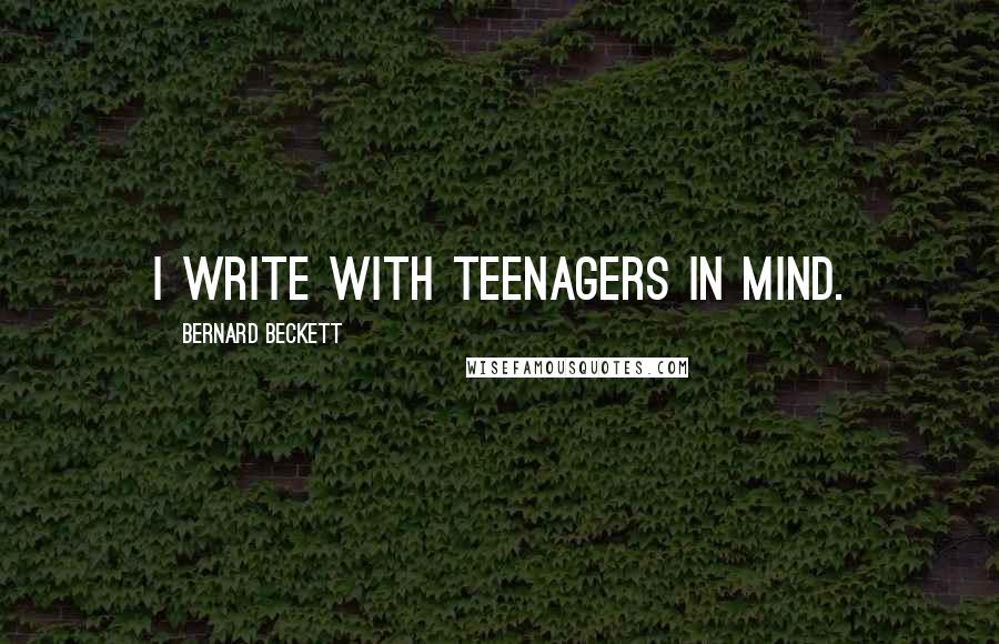 Bernard Beckett Quotes: I write with teenagers in mind.