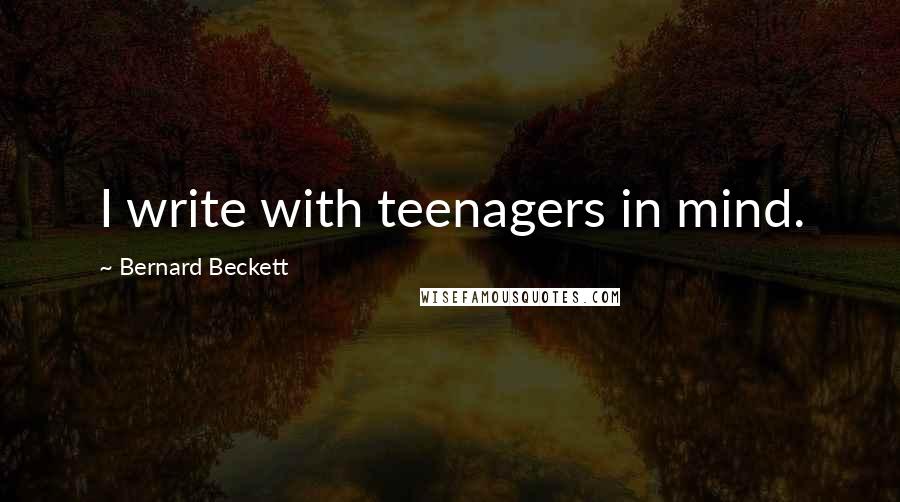 Bernard Beckett Quotes: I write with teenagers in mind.