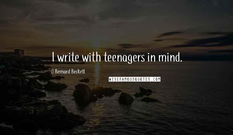 Bernard Beckett Quotes: I write with teenagers in mind.