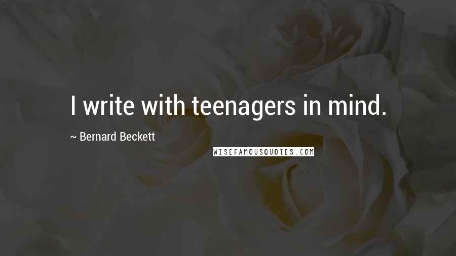 Bernard Beckett Quotes: I write with teenagers in mind.