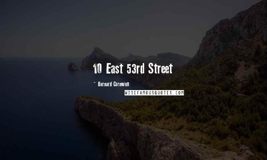 Bernard Cornwell Quotes: 10 East 53rd Street