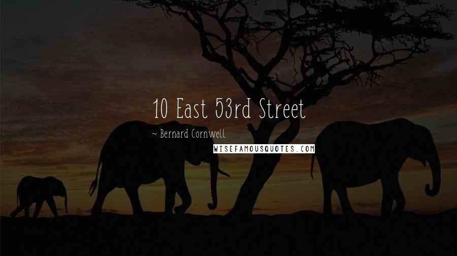 Bernard Cornwell Quotes: 10 East 53rd Street