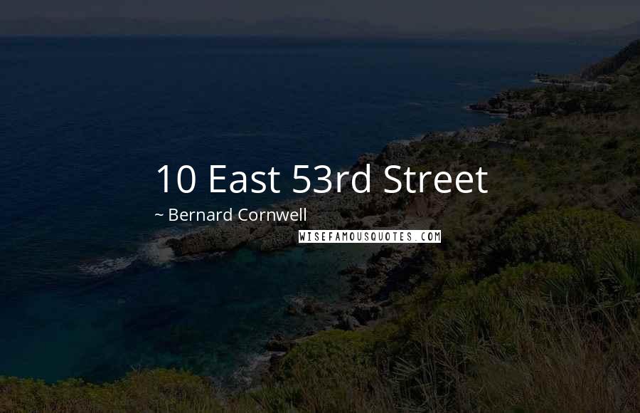 Bernard Cornwell Quotes: 10 East 53rd Street