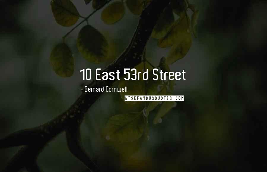 Bernard Cornwell Quotes: 10 East 53rd Street