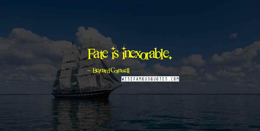 Bernard Cornwell Quotes: Fate is inexorable.