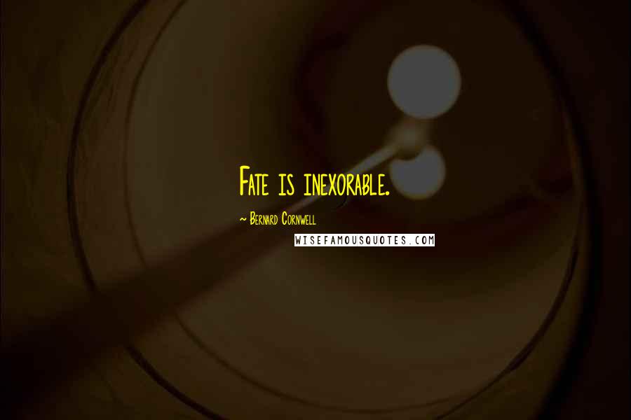 Bernard Cornwell Quotes: Fate is inexorable.