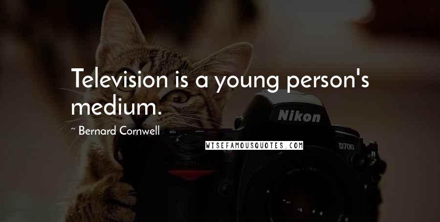 Bernard Cornwell Quotes: Television is a young person's medium.