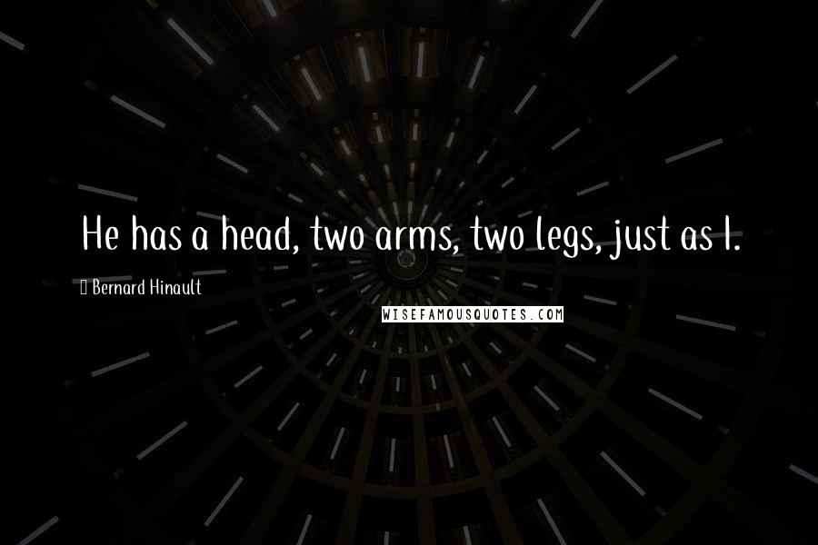Bernard Hinault Quotes: He has a head, two arms, two legs, just as I.