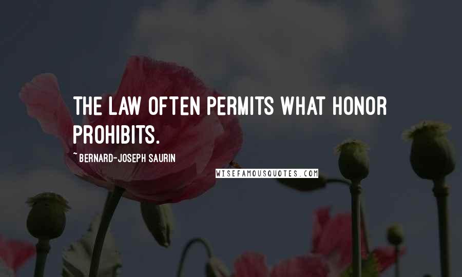 Bernard-Joseph Saurin Quotes: The law often permits what honor prohibits.