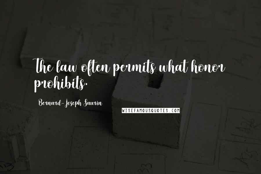 Bernard-Joseph Saurin Quotes: The law often permits what honor prohibits.