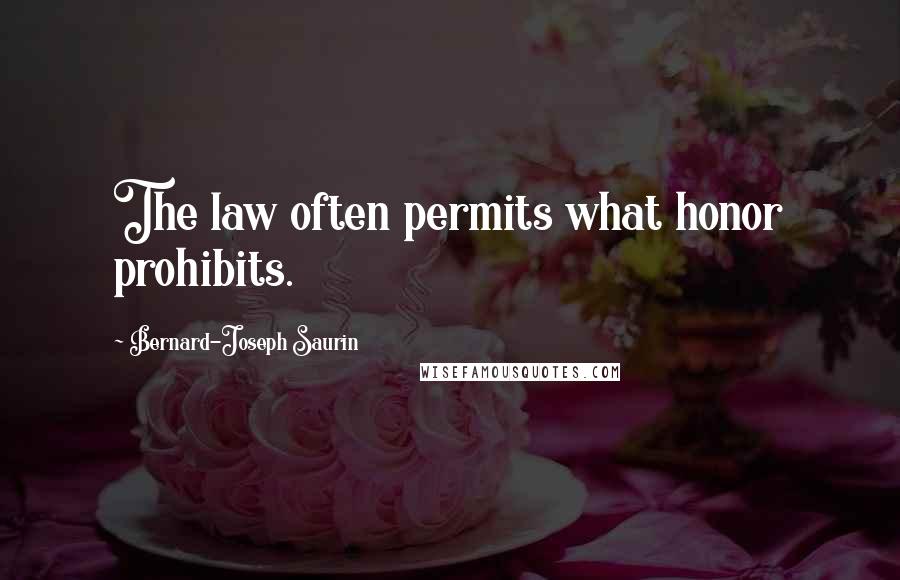 Bernard-Joseph Saurin Quotes: The law often permits what honor prohibits.