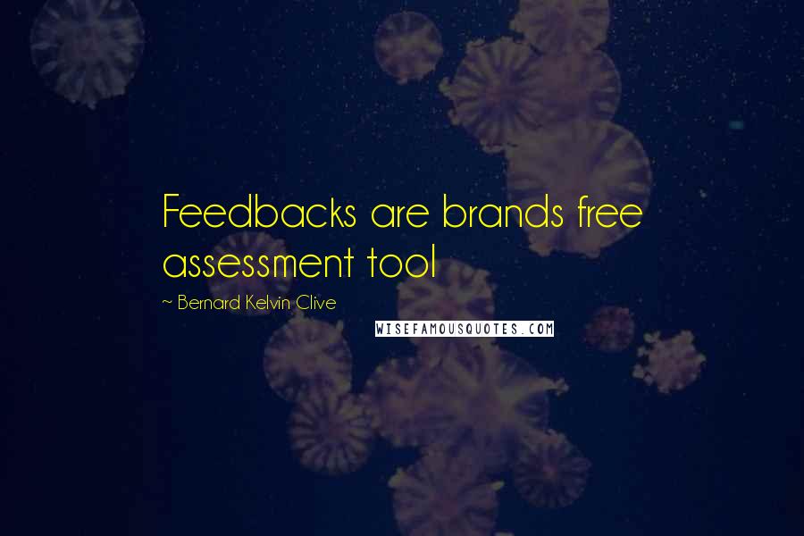 Bernard Kelvin Clive Quotes: Feedbacks are brands free assessment tool