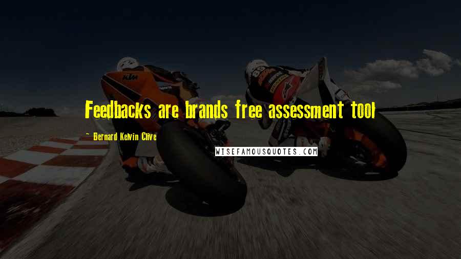 Bernard Kelvin Clive Quotes: Feedbacks are brands free assessment tool