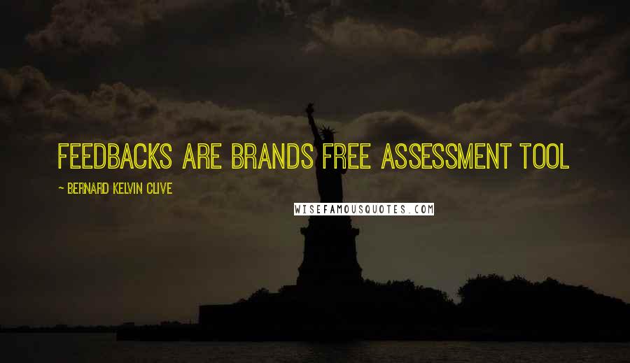 Bernard Kelvin Clive Quotes: Feedbacks are brands free assessment tool