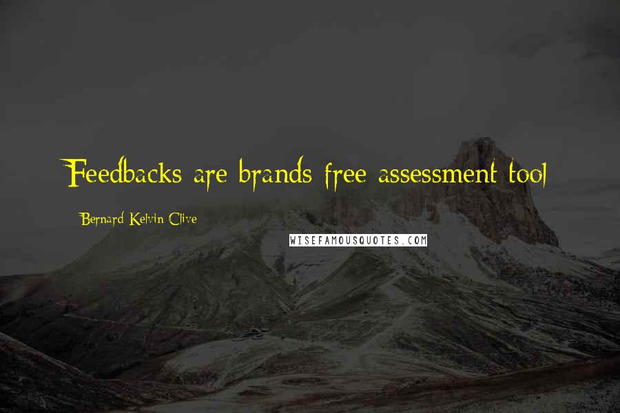 Bernard Kelvin Clive Quotes: Feedbacks are brands free assessment tool