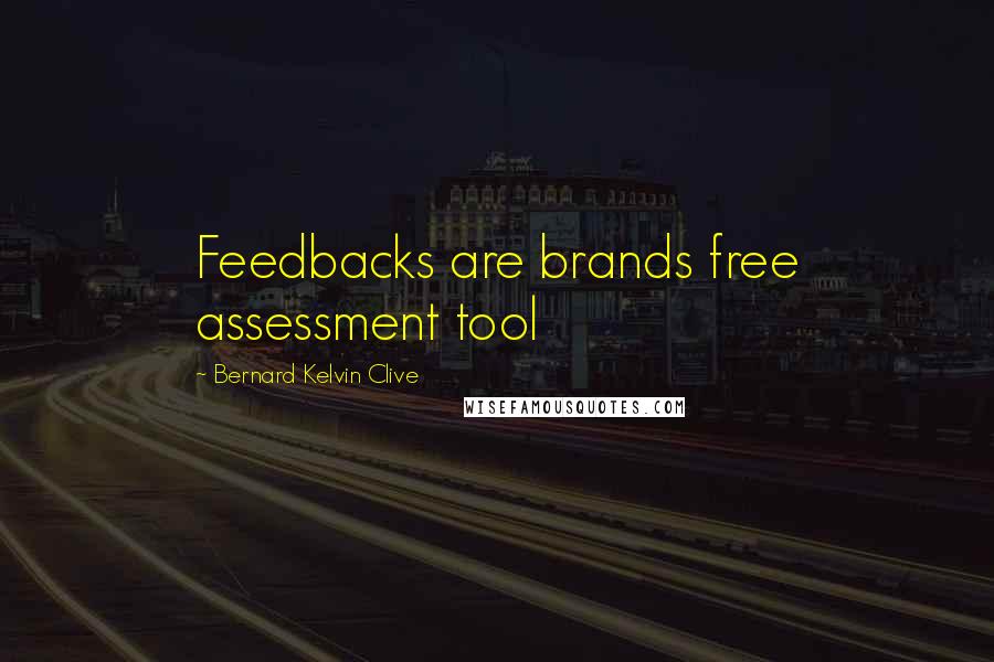 Bernard Kelvin Clive Quotes: Feedbacks are brands free assessment tool