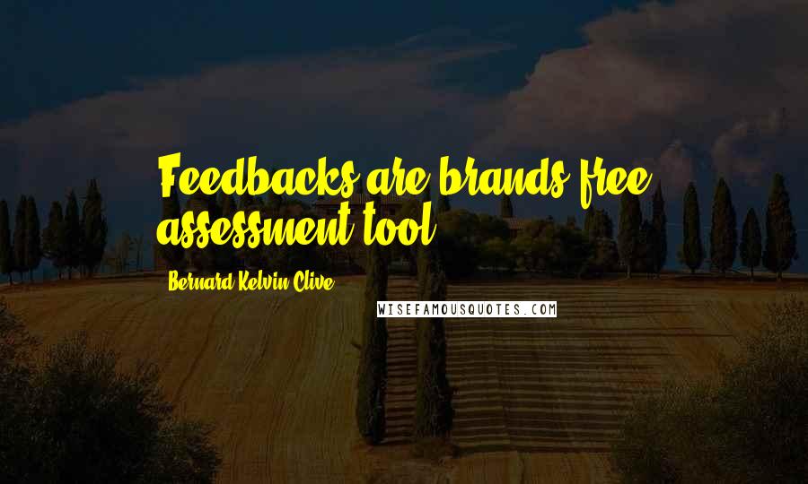Bernard Kelvin Clive Quotes: Feedbacks are brands free assessment tool