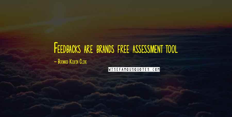 Bernard Kelvin Clive Quotes: Feedbacks are brands free assessment tool