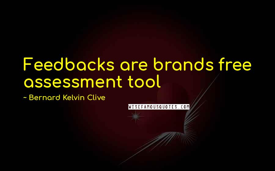 Bernard Kelvin Clive Quotes: Feedbacks are brands free assessment tool