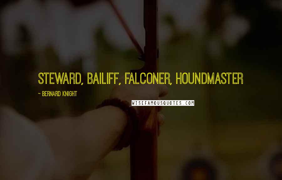 Bernard Knight Quotes: steward, bailiff, falconer, houndmaster