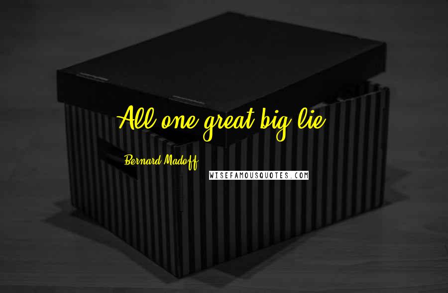Bernard Madoff Quotes: All one great big lie.