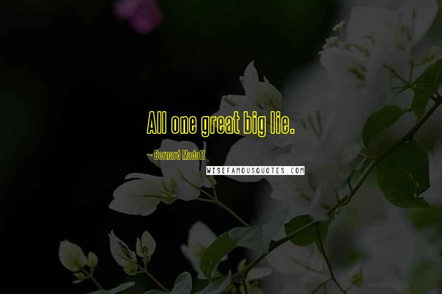 Bernard Madoff Quotes: All one great big lie.