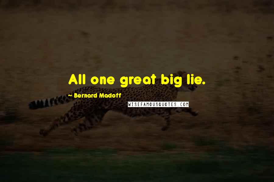 Bernard Madoff Quotes: All one great big lie.