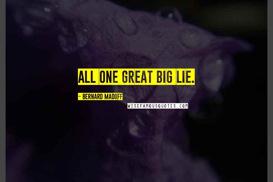 Bernard Madoff Quotes: All one great big lie.