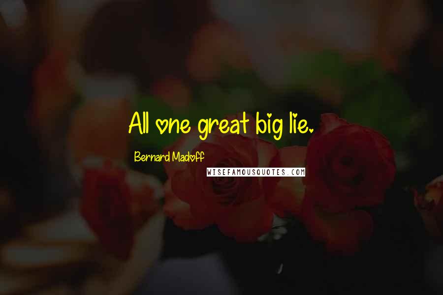 Bernard Madoff Quotes: All one great big lie.
