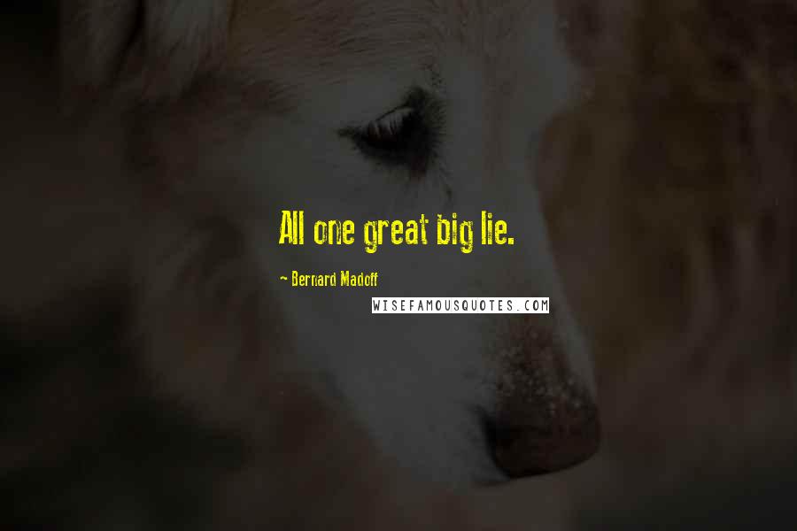 Bernard Madoff Quotes: All one great big lie.