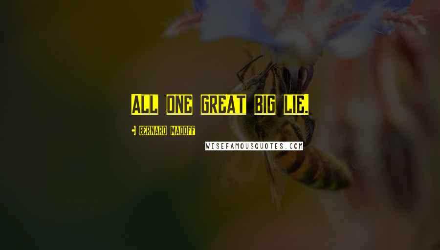 Bernard Madoff Quotes: All one great big lie.