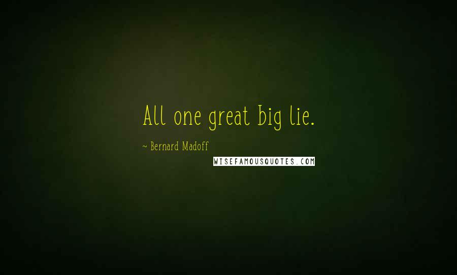 Bernard Madoff Quotes: All one great big lie.