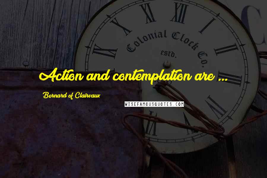 Bernard Of Clairvaux Quotes: Action and contemplation are ...