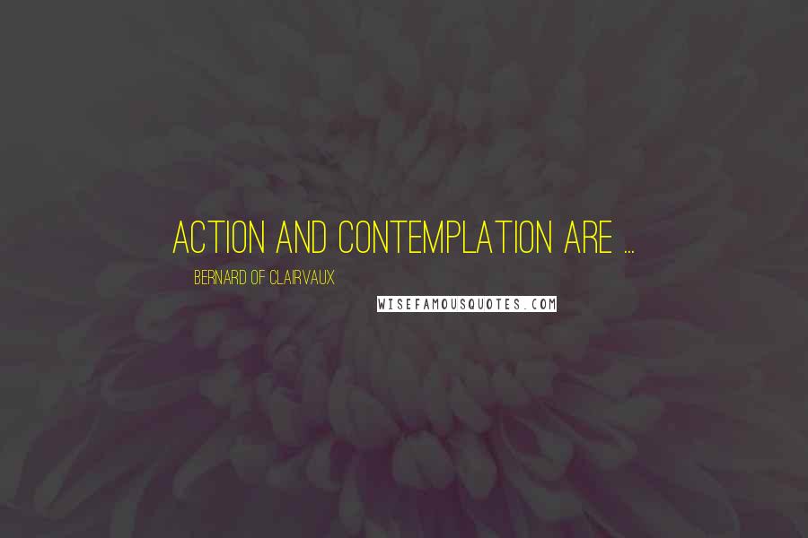 Bernard Of Clairvaux Quotes: Action and contemplation are ...